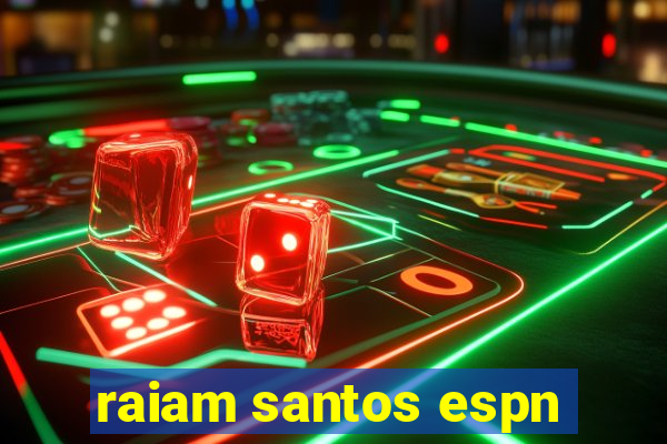 raiam santos espn